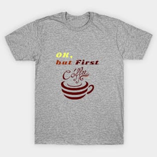 Funny shirt boring phrase"OK But First Coffee" T-Shirt